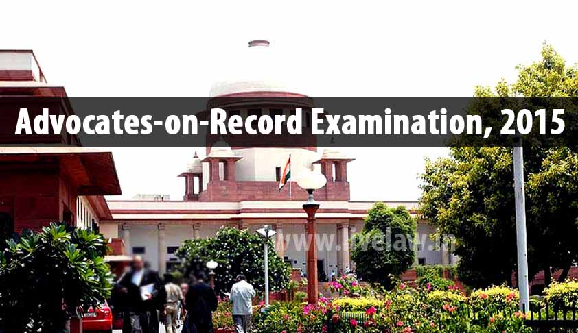 Advocates-on-Record Examination, 2015 to be held on May 26 – 29th