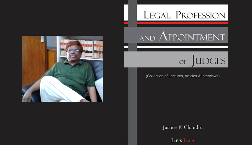 Madras HC’s former Judge, K Chandru comes with book on “Legal Profession and Appointment of Judges”, published by start-up ‘Lexlab’