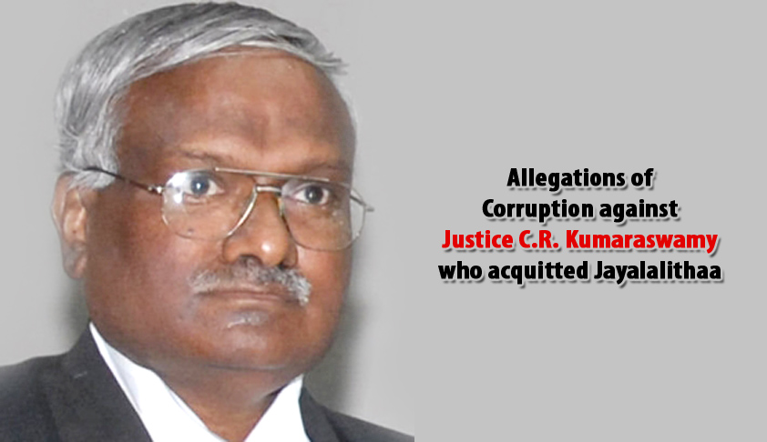 Allegations of Corruption against Justice C.R. Kumaraswamy who acquitted Jayalalithaa