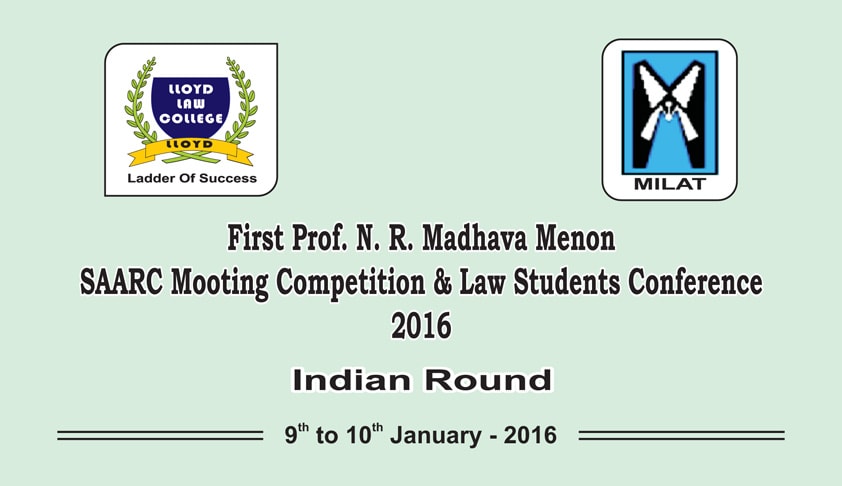 Lloyd Law College invites students for its 1st Prof. N.R. Madhava Menon SAARC Mooting Competition and Law Students Conference - 2016