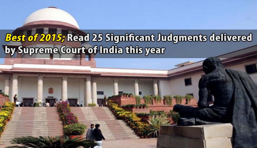 Best of 2015; Read 25 Significant Judgments delivered by Supreme Court of India this year
