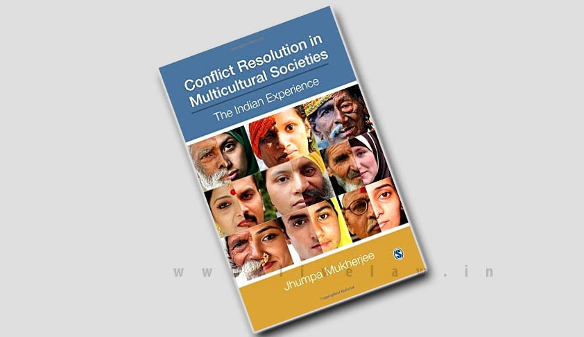 Conflict Resolution in Multicultural Societies: The Indian Experience. By Jhumpa Mukherjee, Sage, 2014, Pages 164, Rs.795