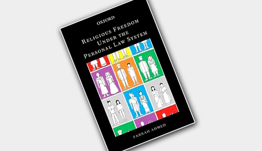 Religious Freedom under The Personal Law System. By Farrah Ahmed, OUP, 2016, Rs.795, Pages 243