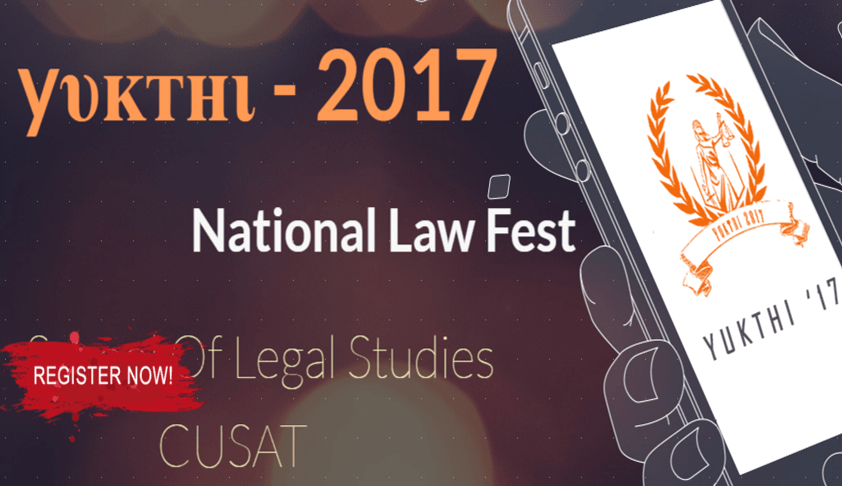 School of Legal Studies, Cochin University of Science and Technology National Law Fest Yukthi’17