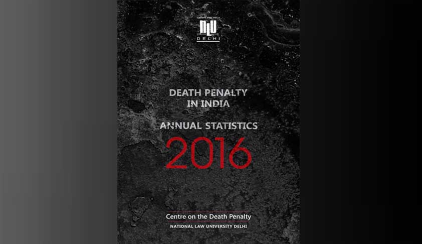 Spike In Award Of Death Sentences: Says Centre For Death Penalty In Annual Statistical Report For 2016 [Read Report]