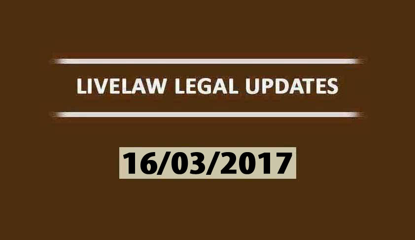 LIVELAW LEGAL UPDATES (16/03/2017)