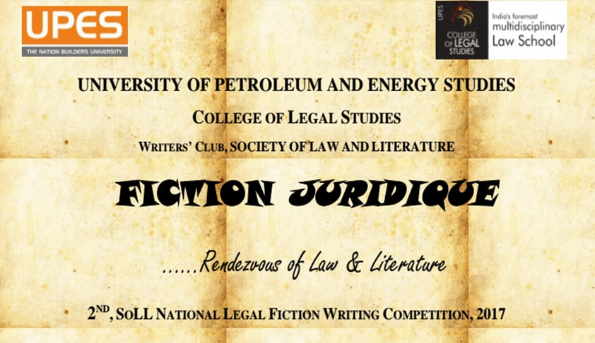 UPES: 2nd National Legal Fiction Writing Competition, 2017
