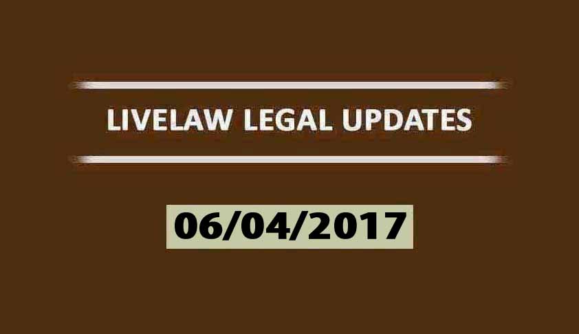 LIVELAW LEGAL UPDATES (07/04/2017)
