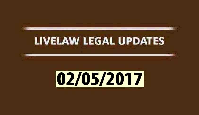 LIVELAW LEGAL UPDATES (02/05/2017)