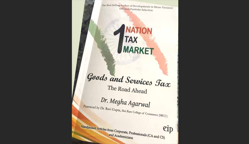 Book Review: 1 Nation, 1 Tax, 1 Market - Goods and Services Tax - The Road Ahead