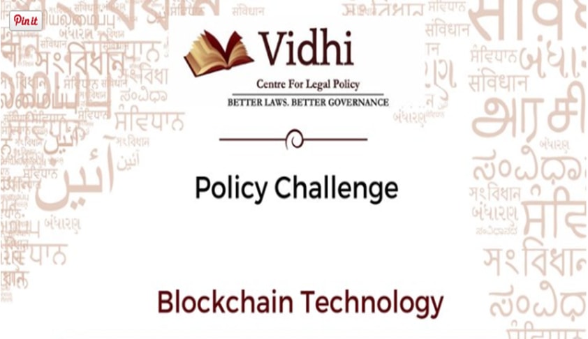 Vidhi Centre For Legal Policy Is Organizing Team-Based Competition On Policy Change: ‘Blockchain Technology’
