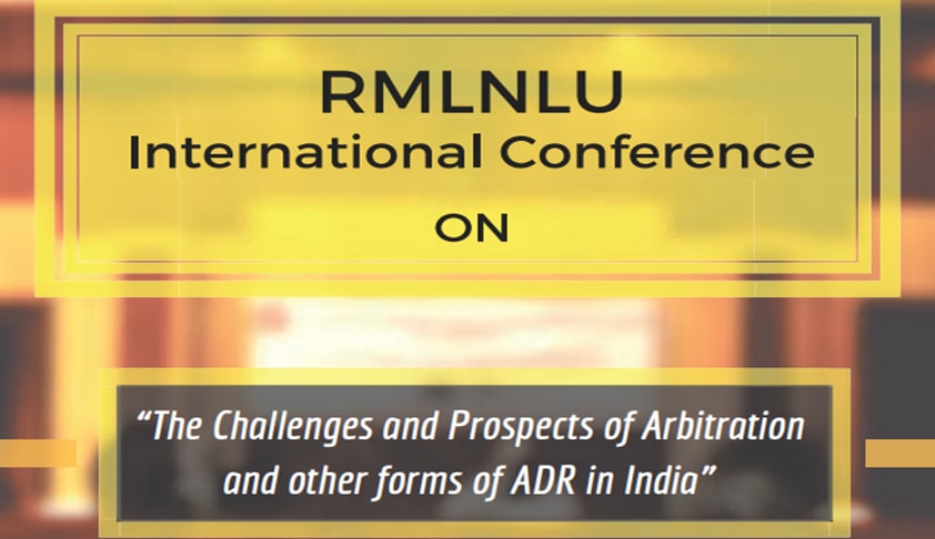 Call For Papers: RMLNLU Int’l Conference On The Challenges And Prospects Of Arbitration And Other Forms Of ADR In India