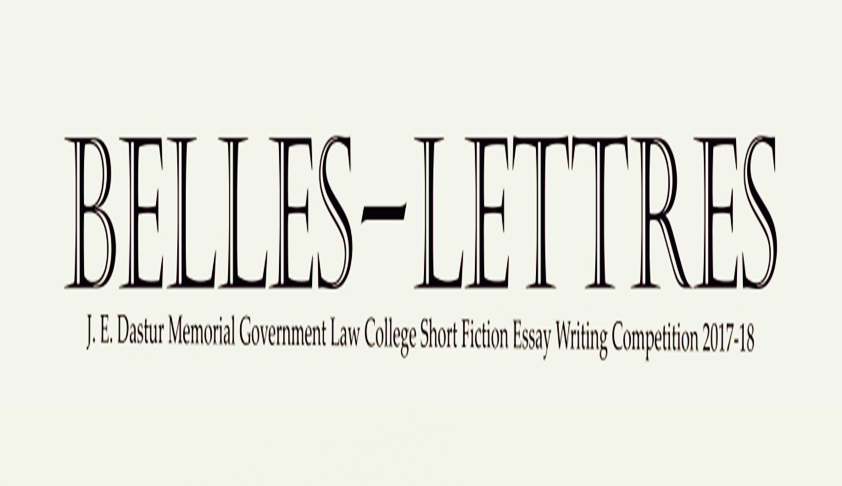 Belles Lettres: The J. E. Dastur Memorial Government Law College Short Fiction Essay Writing Competition