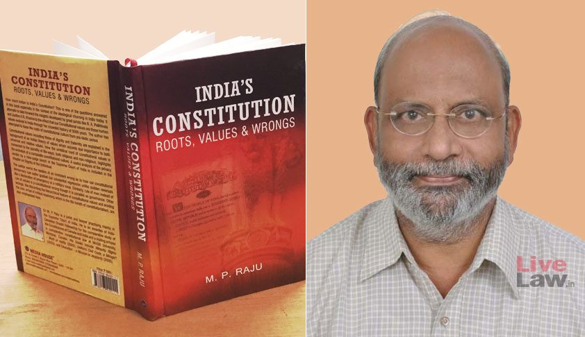 “Judicial Diktats Alone May Not Be Able To Defend A Constitutional Culture”, Says Advocate And Author, M.P.Raju [PART 1]