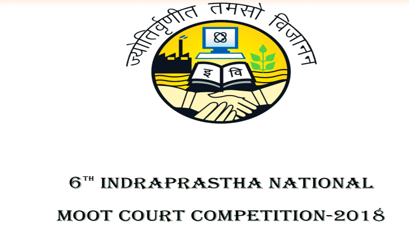 6th Indraprastha National Moot Court Competition, 2018 [23rd- 25th Feb]