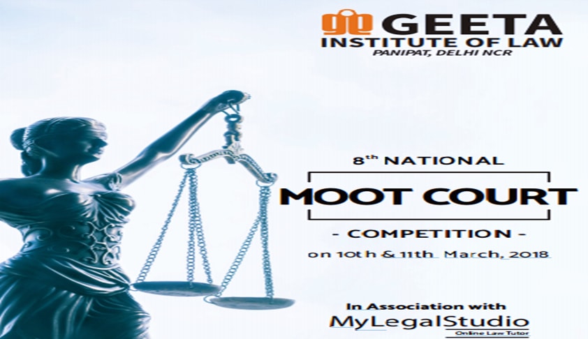Geeta Institute of Law’s 8th National Moot Court Competition [10th-11th Mar, Panipat]