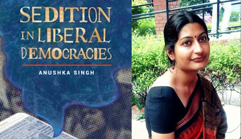 Persecution In The Name of Sedition Finds Popular Acceptance in India, Says Anushka Singh, Author of the recent book, Sedition In Liberal Democracies