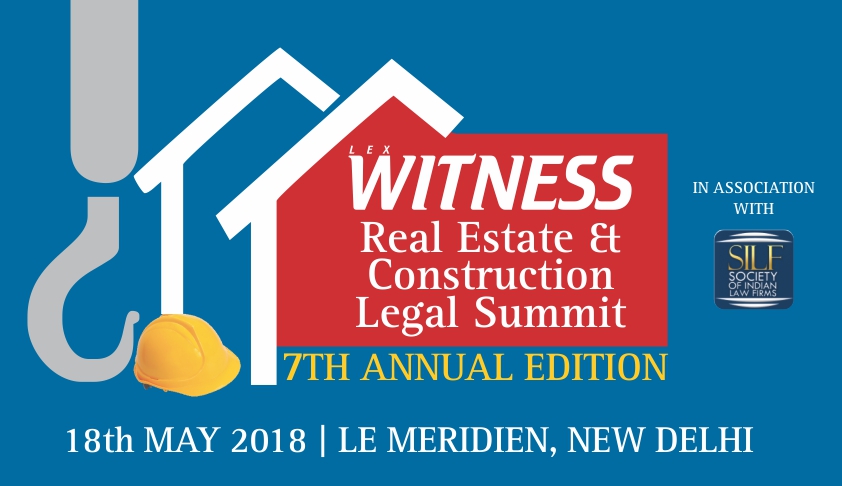 Lex Witness’ 7th Annual Real Estate & Construction Legal Summit [18th May; New Delhi]