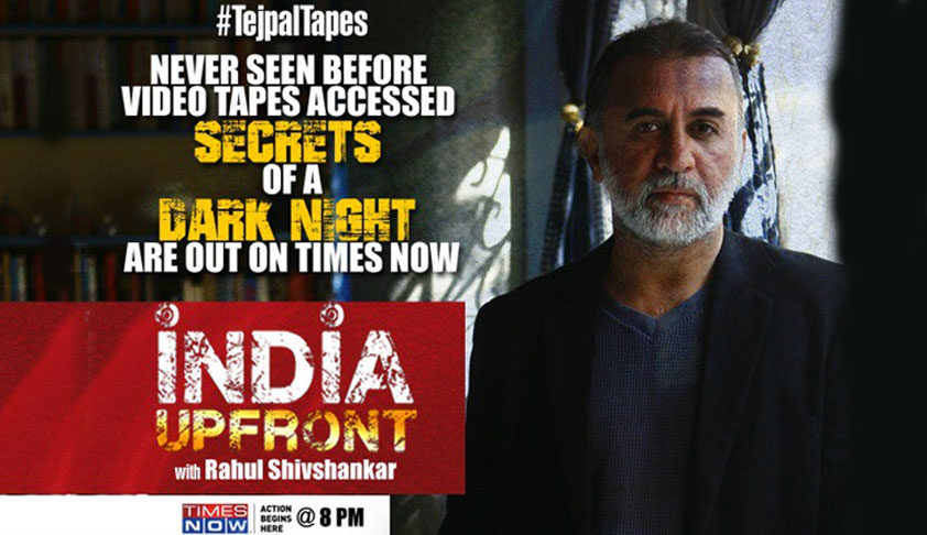 Times Now’s Parallel Trial In Tarun Tejpal Case : A Clear Case Of Interference In Administration Of Justice