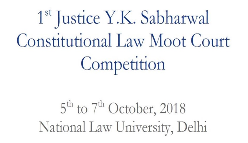 1st Justice YK Sabharwal Constitutional Law Moot Court Competition 2018 [Oct 5-7, NLU Delhi]