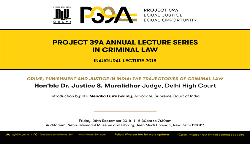 Justice Muralidhar To Deliver Project 39A’s Inaugural Lecture On ‘Crime, Punishment & Justice in India’ [28th Sept; New Delhi]