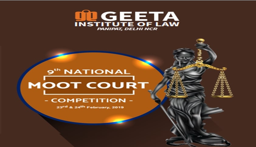 9th National Moot Court Competition 2019 At Geeta Institute Of Law, Panipat (Feb 23-24)