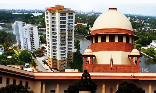 All Maradu Flat Owners To Get Rs 25 Lakhs As Interim Compensation Regardless Of The Amount Shown In Sale Deeds : SC [Read Order]