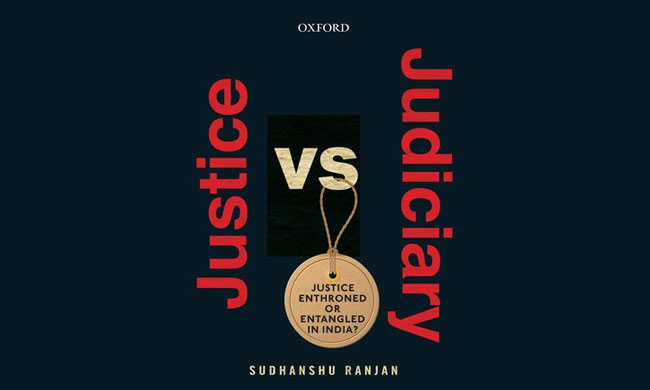 JUSTICE VS JUDICIARY (2019) By Sudhanshu Ranjan, Oxford University Press, New Delhi, Price Rs. 995