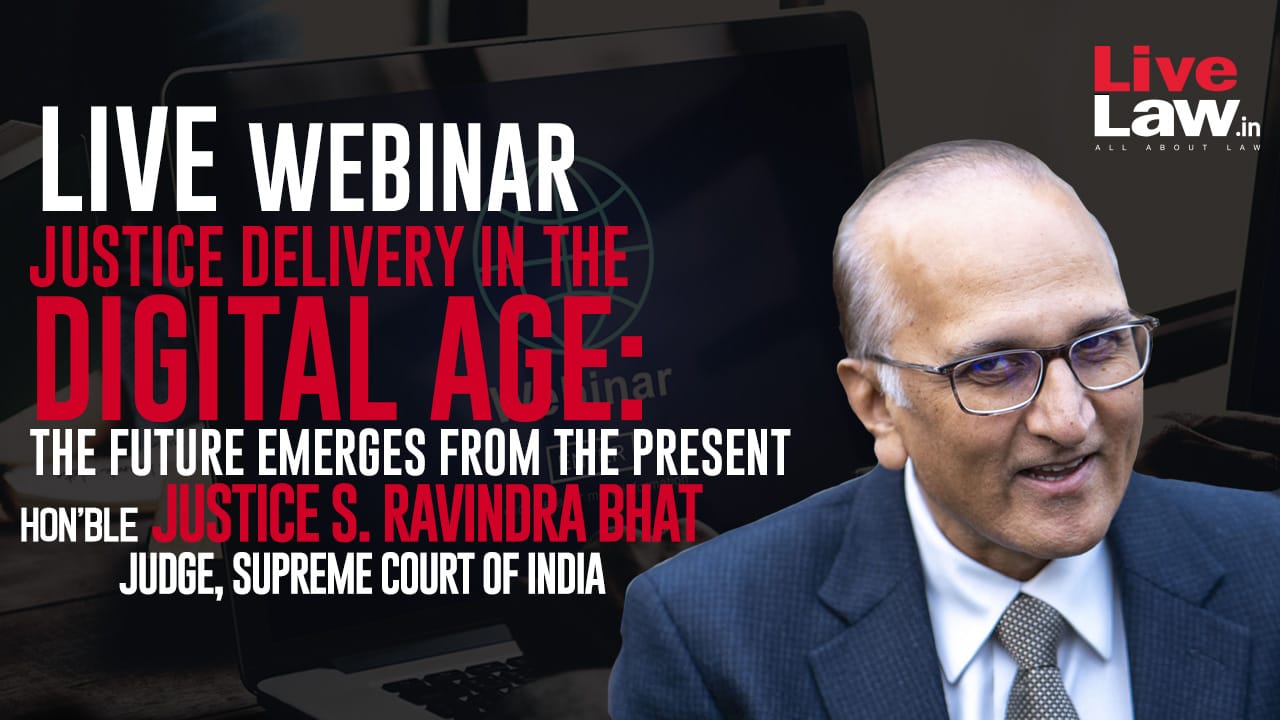 [LIVE NOW] LiveLaw Webinar on Justice Delivery In The Digital Age: The Future Emerges From The Present with Justice S. Ravindra Bhat; Join Now