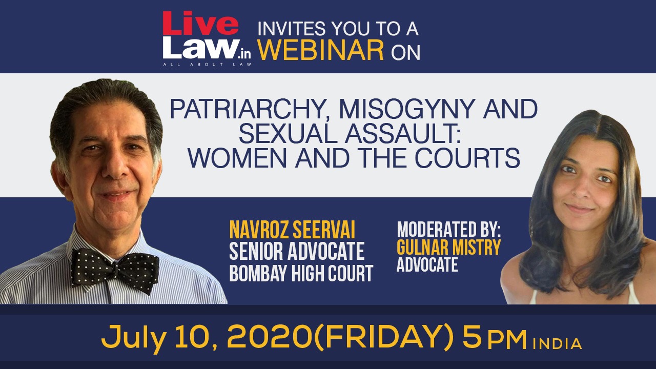 LiveLaw Invites You On a Webinar On Patriarchy, Misogyny & Sexual Assault: Women And The Courts  [Navroz Seervai, Senior Advocate And Gulanr Mistry, Advocate]