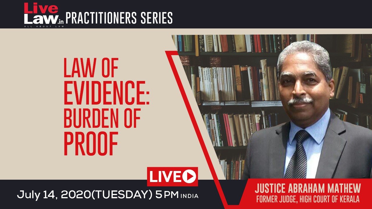 [TODAY AT 5 pm] LiveLaw Practitioners Series: Law Of Evidence - Burden Of Proof - By Justice Abraham Mathew