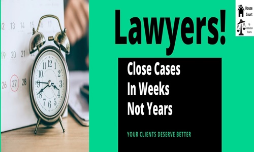 Lawyers, Close Cases In Weeks Not Years!