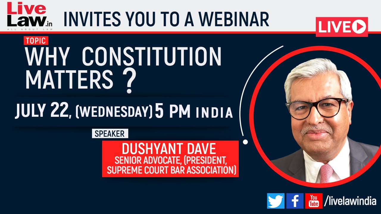 [Today At 5pm] LiveLaw Invites You A Webinar On Why Constitution Matters? By Sr Adv Dushyant Dave