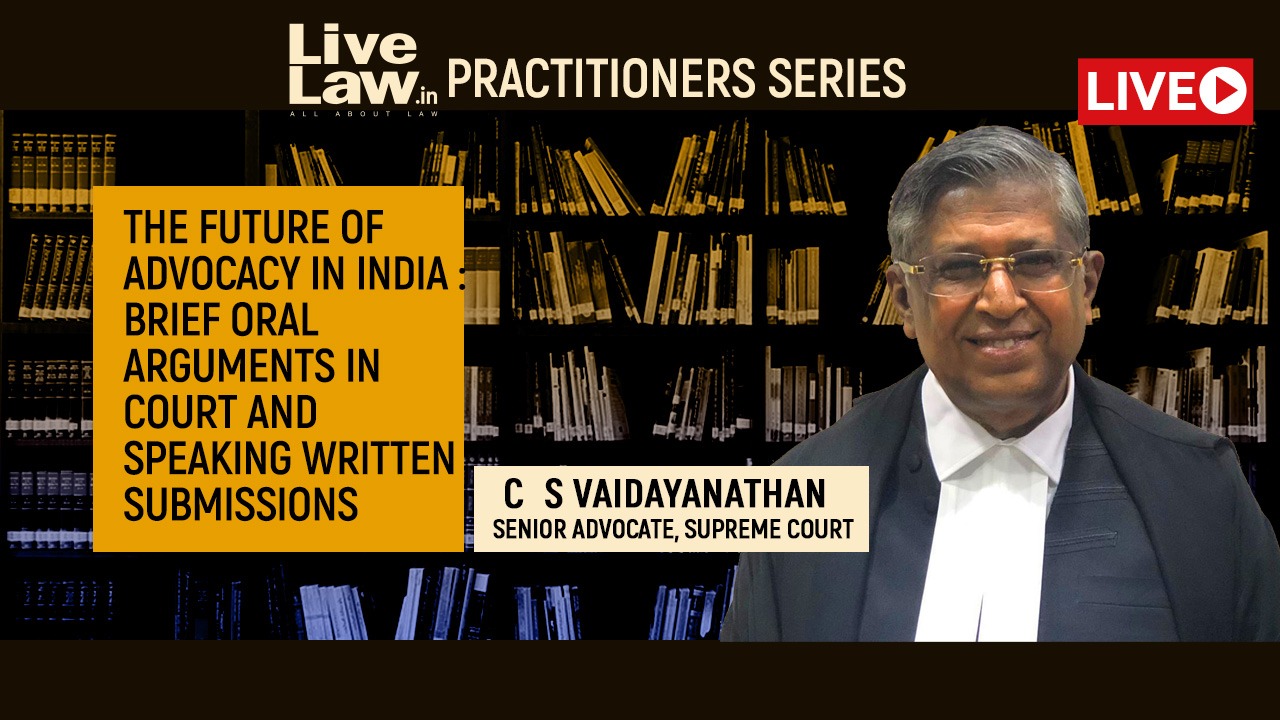 [TODAY, 4:30 PM] [Webinar]The Future Of Advocacy In India: Brief Oral Arguments In Court And Speaking Written Submissions - By C.S.Vaidayanathan,Senior Advocate