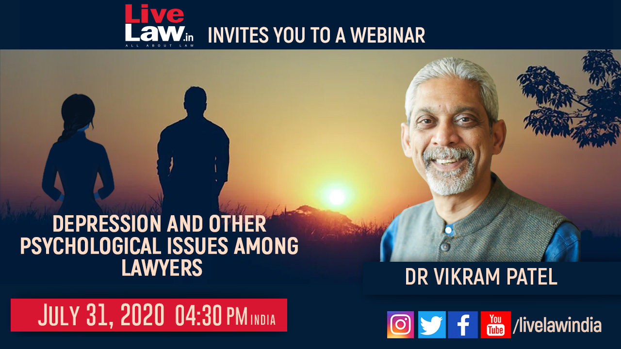 LiveLaw Invites You On A Webinar On Depression And Other Psychological Issues Among Lawyers By Dr. Vikram Patel