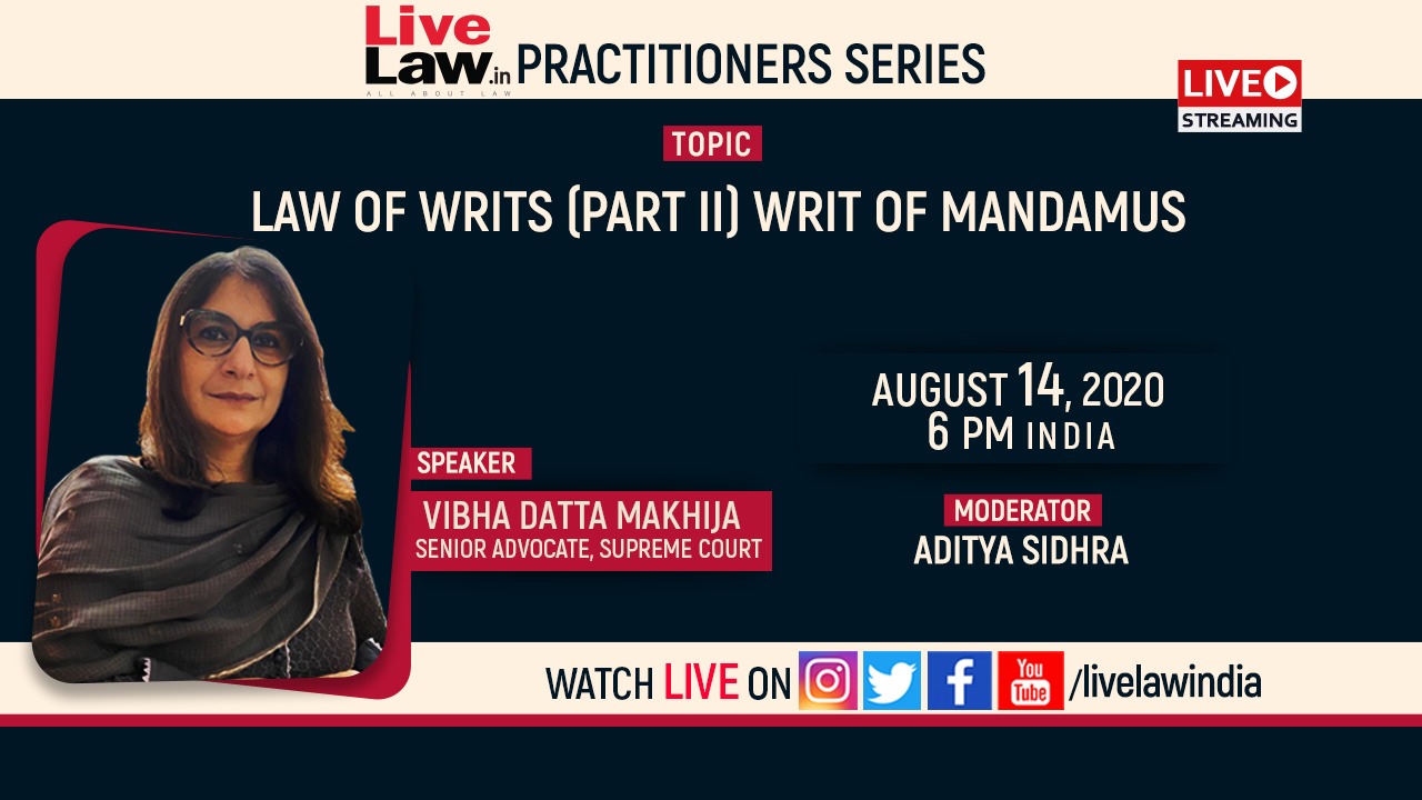 LiveLaw Practitioner Series: Law of Writs [Part 2] - Writ of Mandamus By Vibha Datta Makhija, Senior Advocate