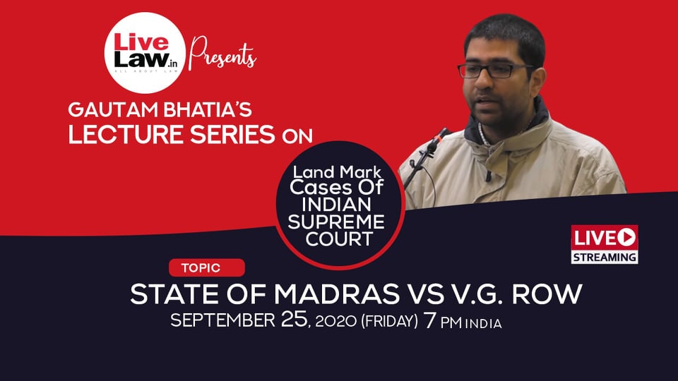 [Tomorrow at 7 pm] Gautam Bhatias Lecture Series On Landmark Cases Of Indian Supreme Court, Episode [2] State of Madras Vs VG Row