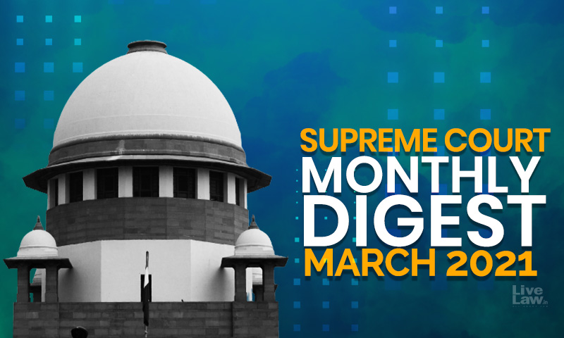 Supreme Court Monthly Digest: March 2021 [74 SC Judgments] [Citation LL 2021 SC 118 To LL 2021 SC 192]