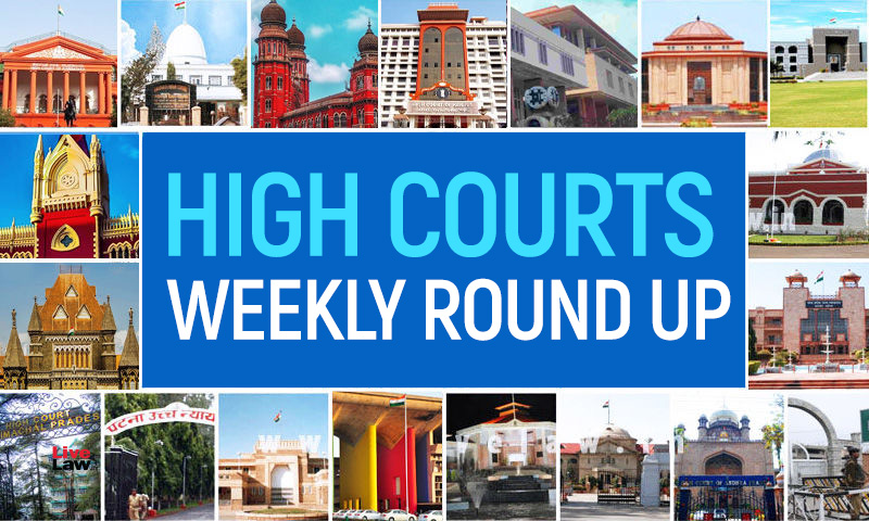 All High Courts Weekly Round Up [July 25, 2022 - July 31, 2022]