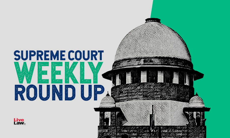 Supreme Court Weekly Roundup: May 9 To May 15 2022