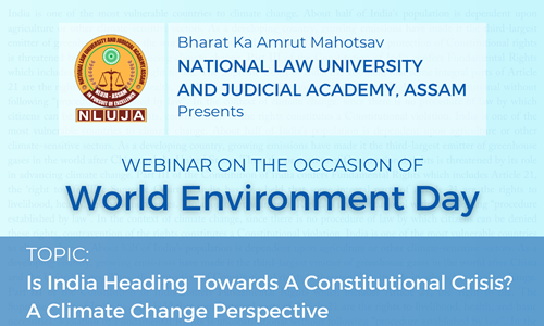 NLU Assam: Webinar On Is India Heading Towards A Constitutional Crisis? - A Climate Change Perspective [5th June 2021]