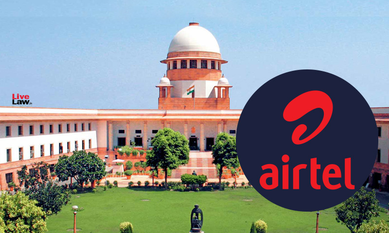AGR Case : Supreme Court Asks Bharti Airtel To Move Alternate Forum Challenging DoT Demand For Videocon Dues
