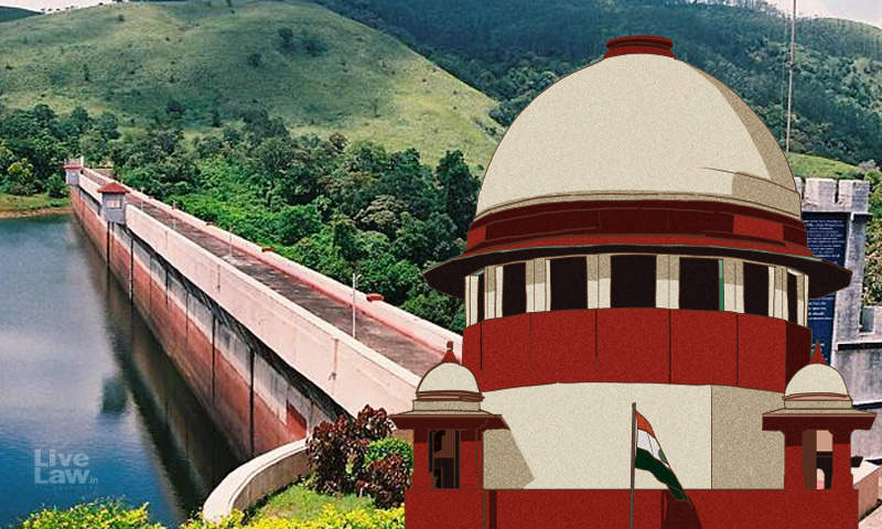 Mullaperyiar Dam Case : Supreme Court Rejects Keralas Plea To Change Suprevisory Committee Head