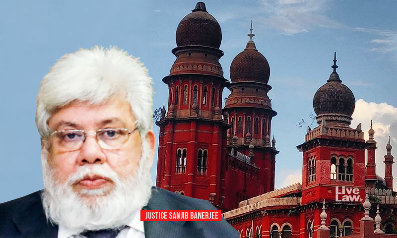 Members Of Bar Have Right To Know Why A Competent & Fearless Judge Is Transferred : Madras HC Lawyers Write To SC Collegium Over CJ Sanjib Banerjees Transfer