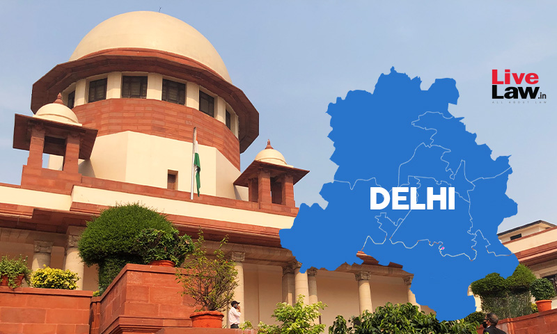 Delhi Govt vs Centre : Supreme Court Constitution Bench To Start Hearing From 9th Nov, 2022