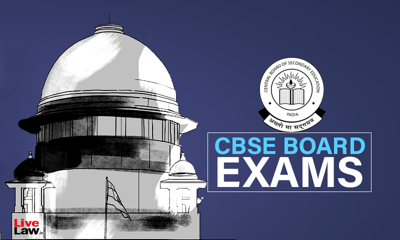 CBSE Exams : Supreme Court Asks Comptroller Of Examinations To Examine Students Grievances About Differences In Marks Allotted By School & Board