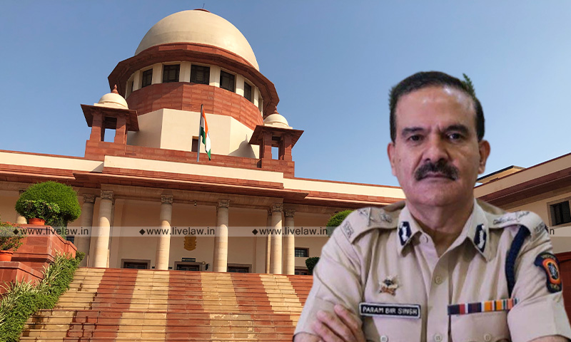 Param Bir Singhs Challenge To Departmental Enquiries Should Be Made Before CAT : Maharashtra Govt Tells Supreme Court