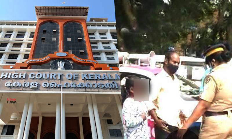How Will You Restore Her Confidence In Police & Humanity?: Kerala High Court Asks State On Pink Police Officer Harassing Minor