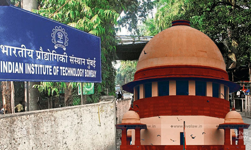 Deal With Humanitarian Approach : Supreme Court Asks IIT Bombay To Accommodate Dalit Student Who Lost Admission Due To Failure To Pay Fees In Time