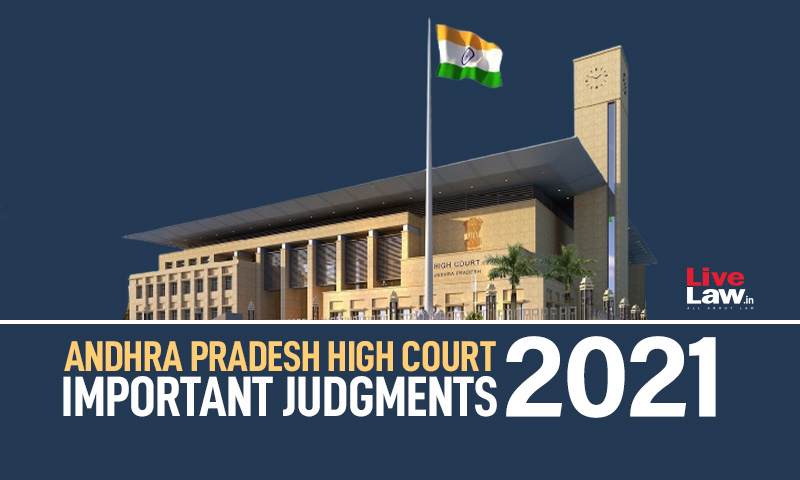 Andhra Pradesh High Court: Important Judgments Of 2021